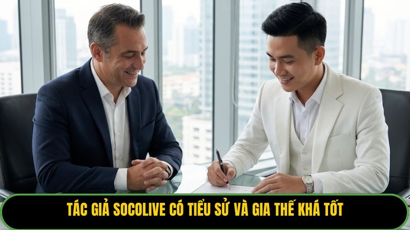 Tác giả Socolive có tiểu sử và gia thế khá tốt