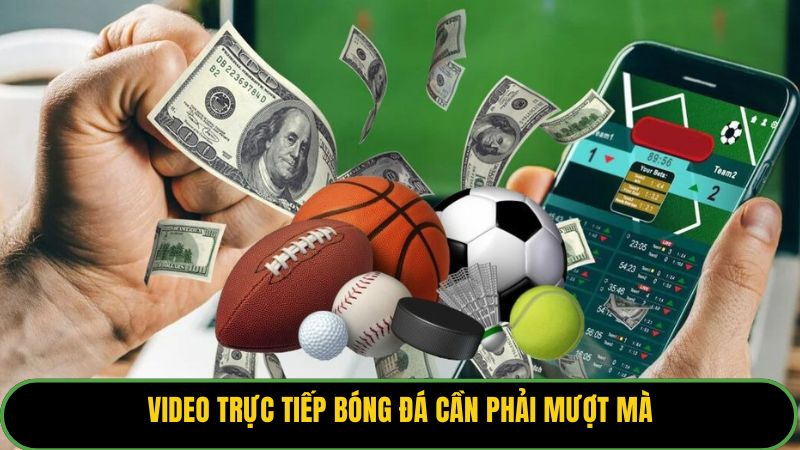 Video trực tiếp bóng đá cần phải mượt mà