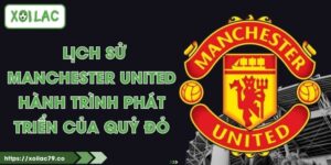 Lịch Sử Manchester United - Hành Trình Phát Triển Của Quỷ Đỏ