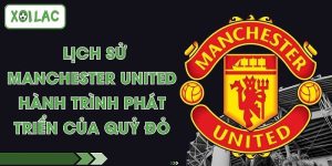 Lịch Sử Manchester United - Hành Trình Phát Triển Của Quỷ Đỏ