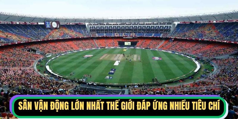 Sân vận động lớn nhất thế giới đáp ứng nhiều tiêu chí